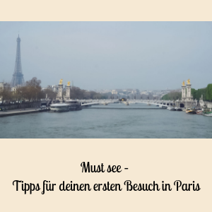 Must see-Tipps für deinen ersten Besuch in Paris